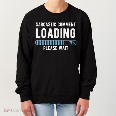 Sarcastic Comment Loading Please Wait Women's Sweatshirt