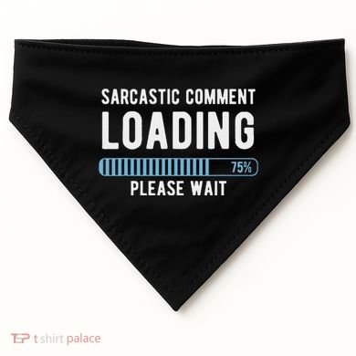Sarcastic Comment Loading Please Wait USA-Made Doggie Bandana
