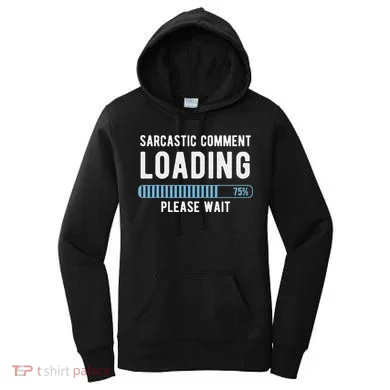 Sarcastic Comment Loading Please Wait Women's Hoodie