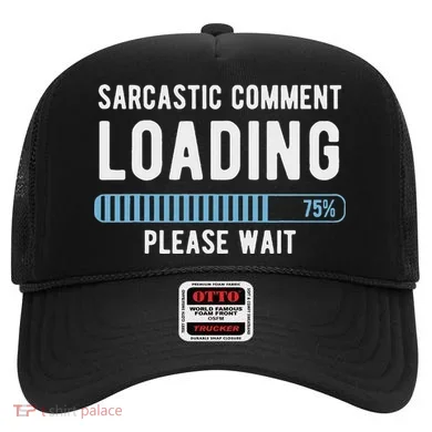 Sarcastic Comment Loading Please Wait Hat