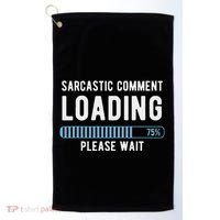 Sarcastic Comment Loading Please Wait Golf Towel thumb 0