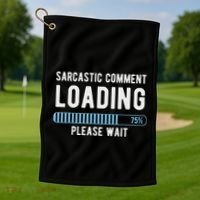 Sarcastic Comment Loading Please Wait Golf Towel thumb 1