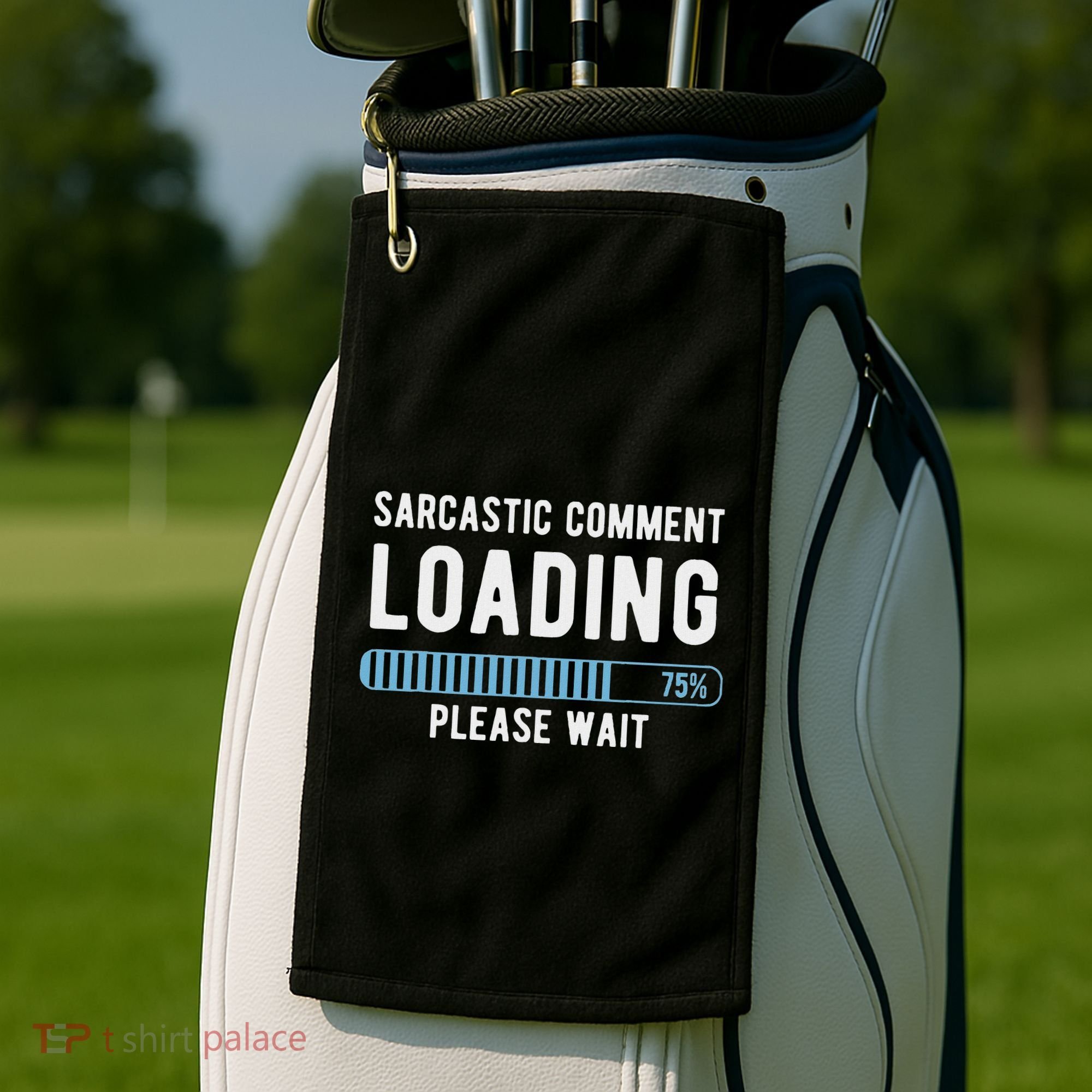 Sarcastic Comment Loading Please Wait Golf Towel