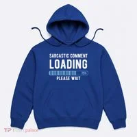 Sarcastic Comment Loading Please Wait Hoodie thumb 0