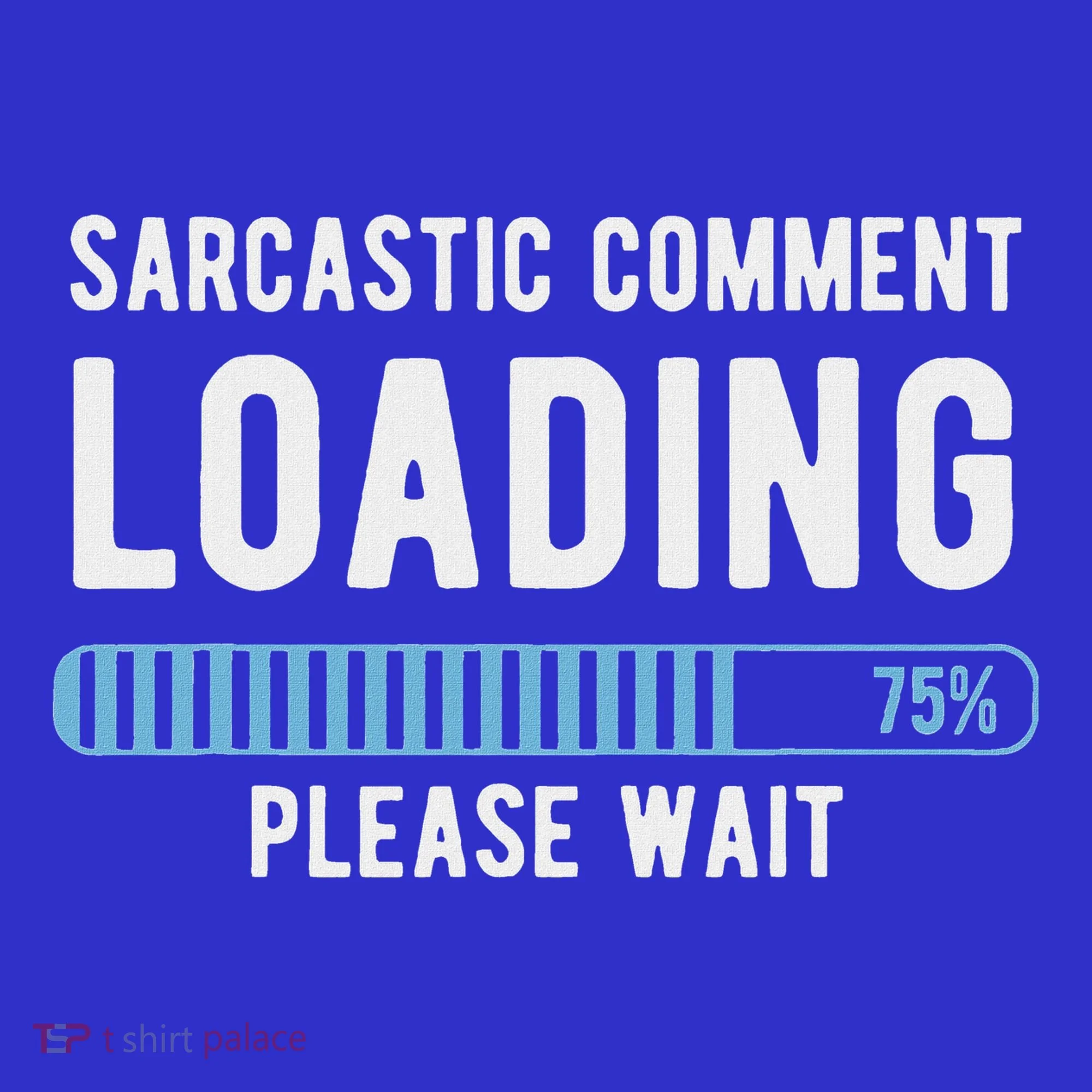 Sarcastic Comment Loading Please Wait Sweatshirt
