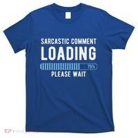 Sarcastic Comment Loading Please Wait T-Shirt thumb 0
