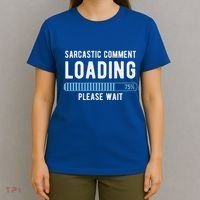 Sarcastic Comment Loading Please Wait T-Shirt thumb 4