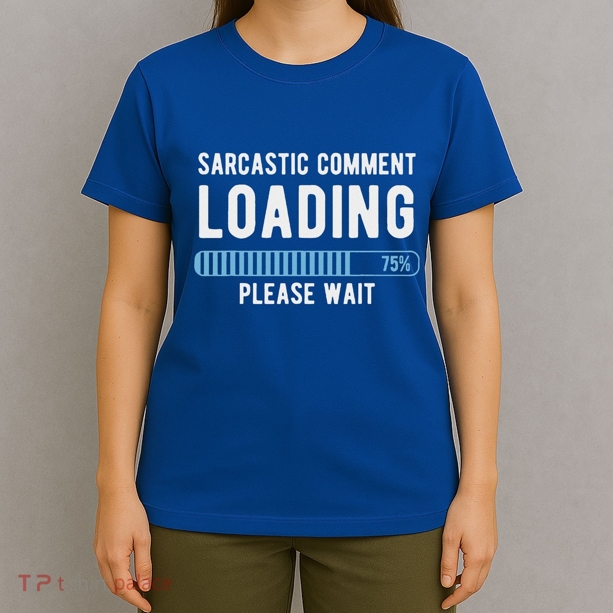 Sarcastic Comment Loading Please Wait T-Shirt