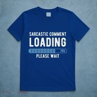 Sarcastic Comment Loading Please Wait T-Shirt thumb 5