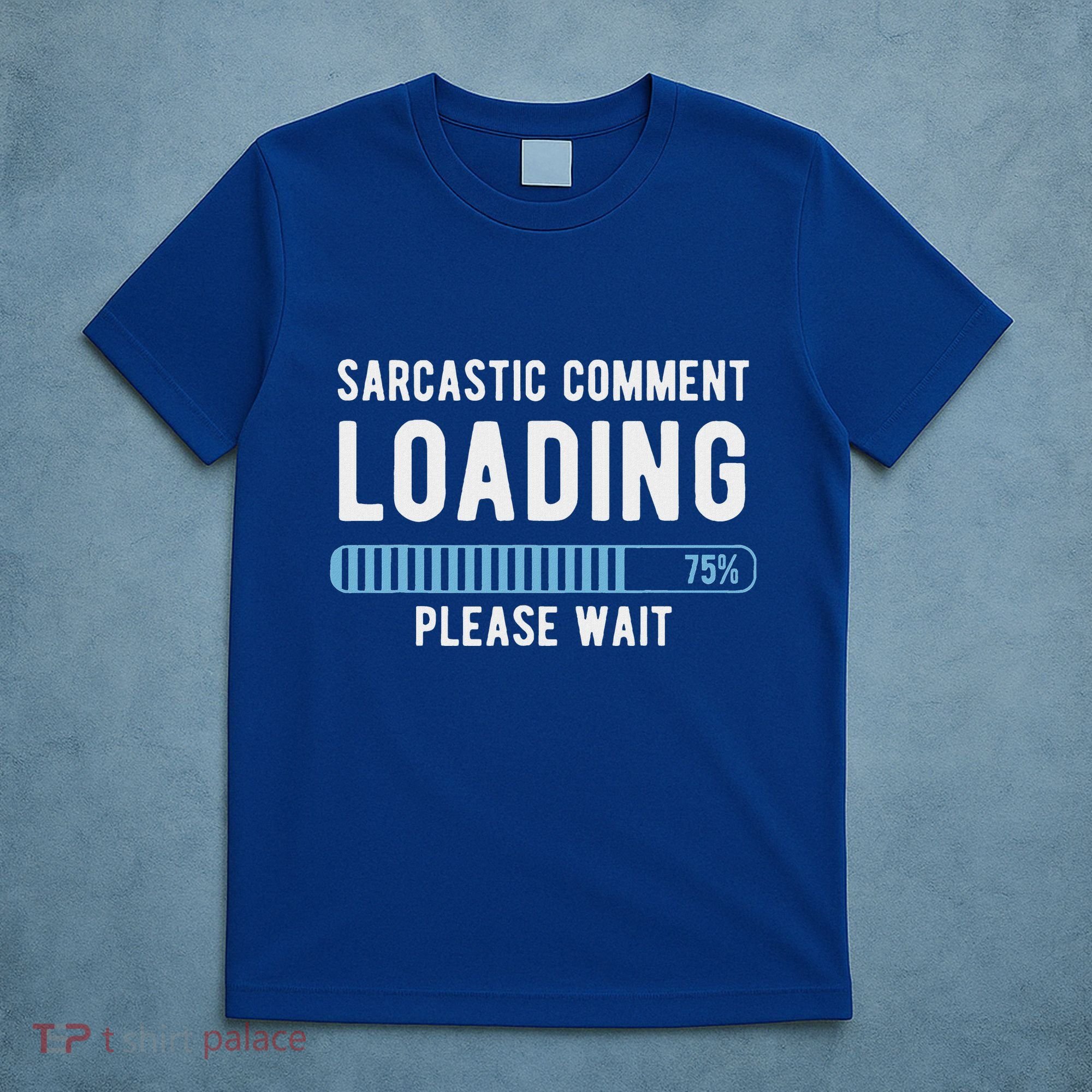 Sarcastic Comment Loading Please Wait T-Shirt