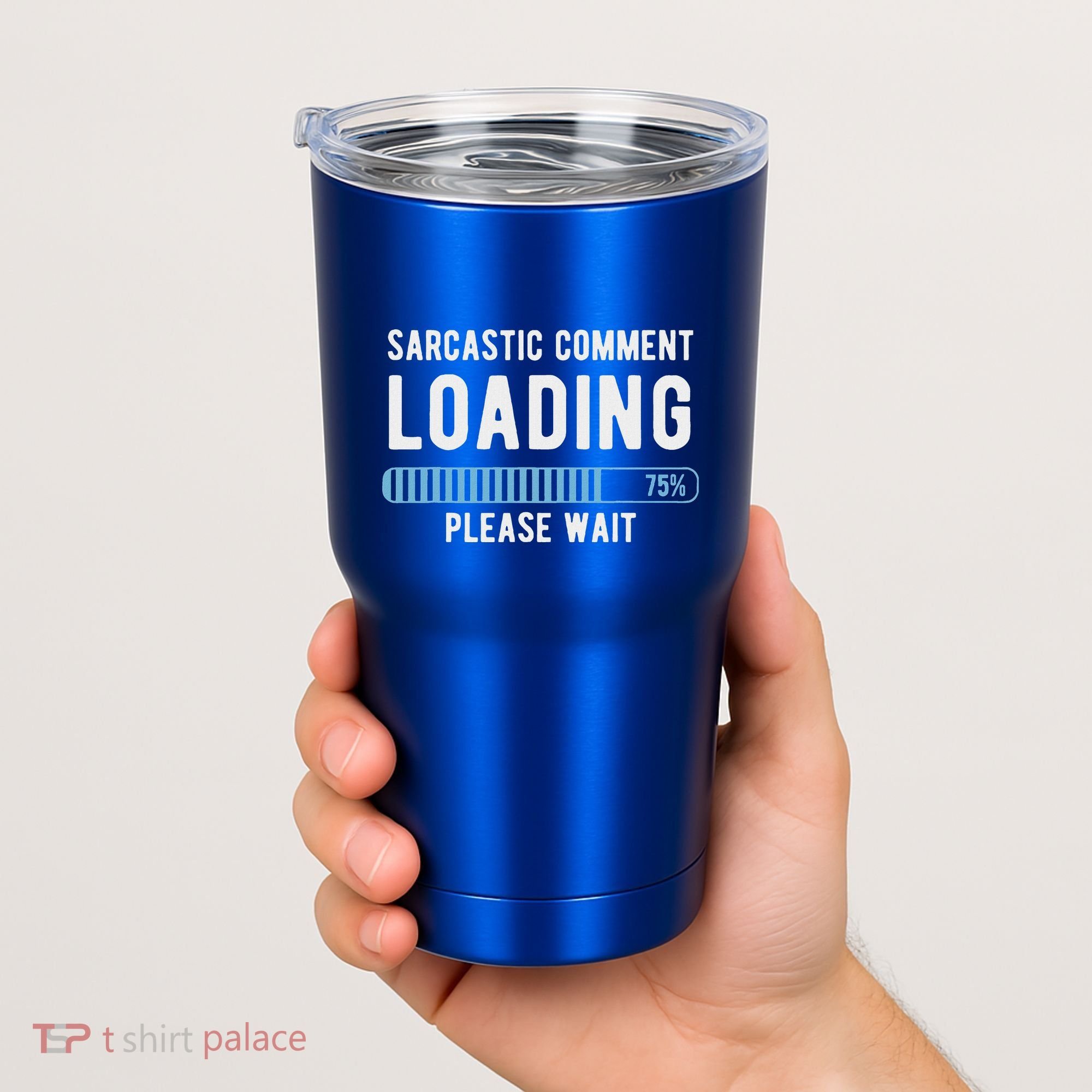 Sarcastic Comment Loading Please Wait Tumbler