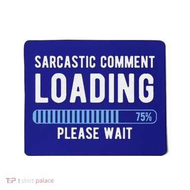 Sarcastic Comment Loading Please Wait Mousepad