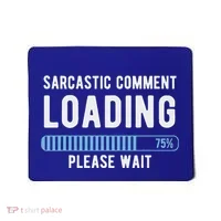 Sarcastic Comment Loading Please Wait Mousepad thumb 0