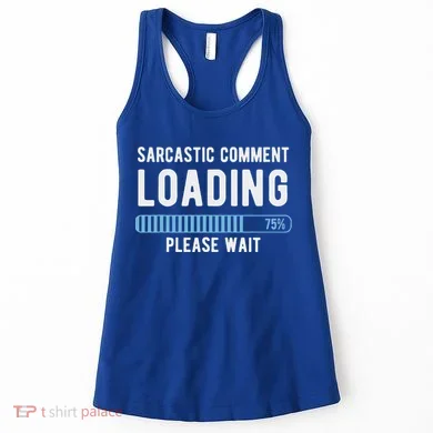 Sarcastic Comment Loading Please Wait Women's Tank Top