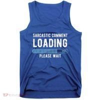 Sarcastic Comment Loading Please Wait Tank Top thumb 0