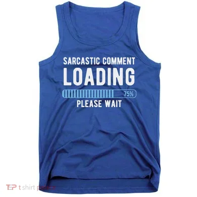 Sarcastic Comment Loading Please Wait Tank Top