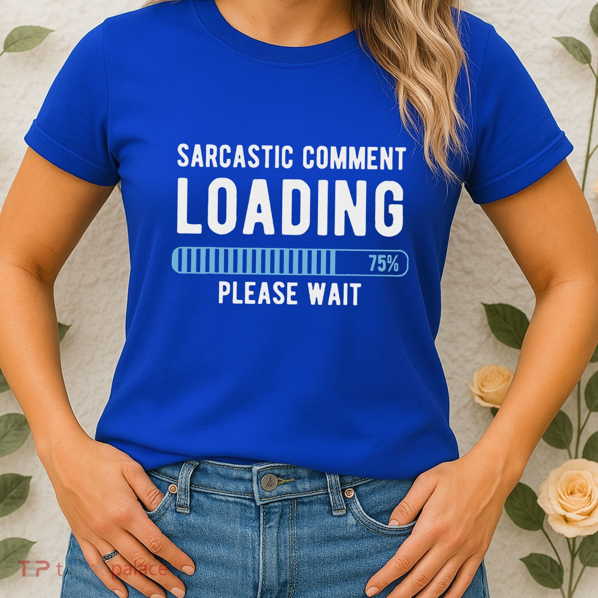 Sarcastic Comment Loading Please Wait Women's T-Shirt