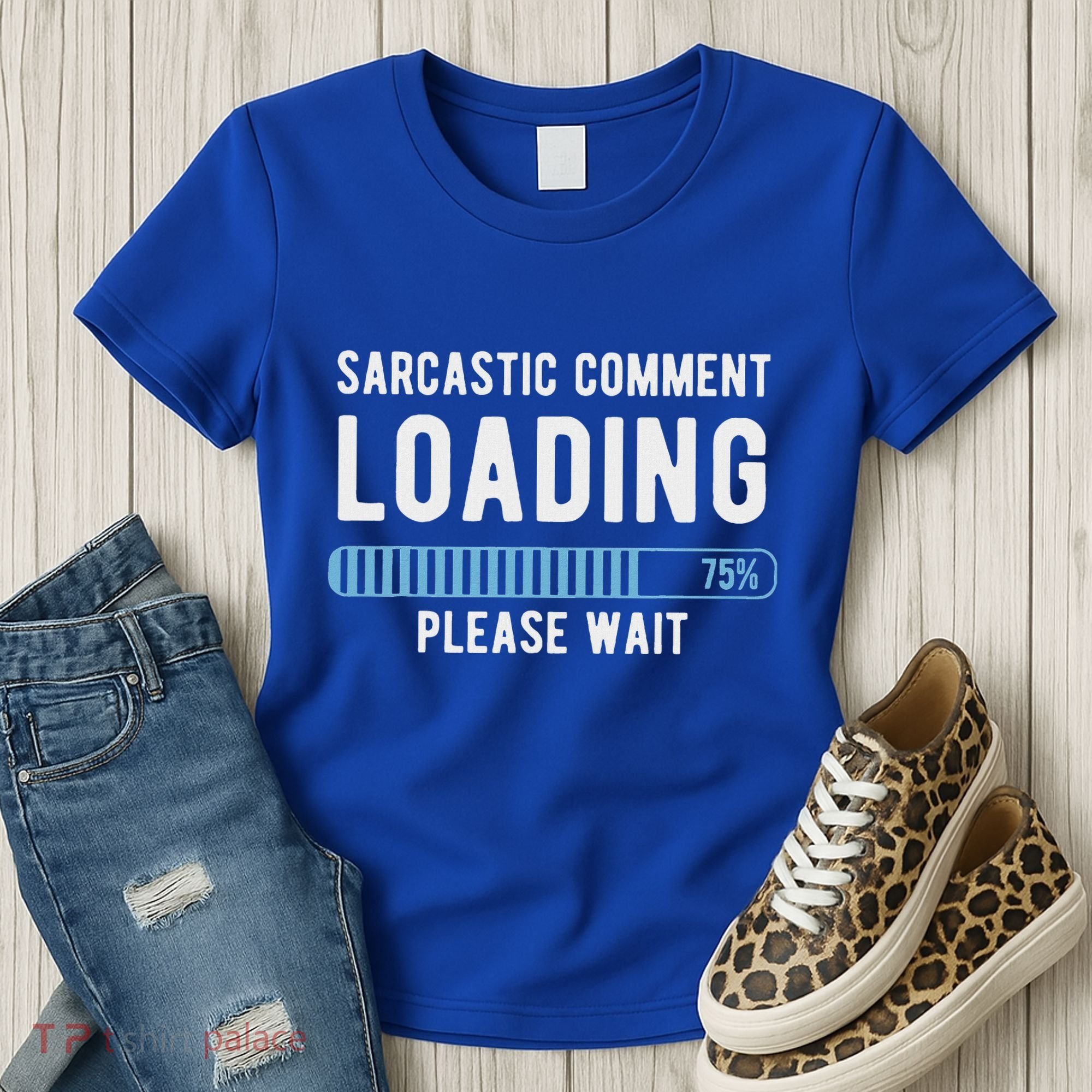 Sarcastic Comment Loading Please Wait Women's T-Shirt