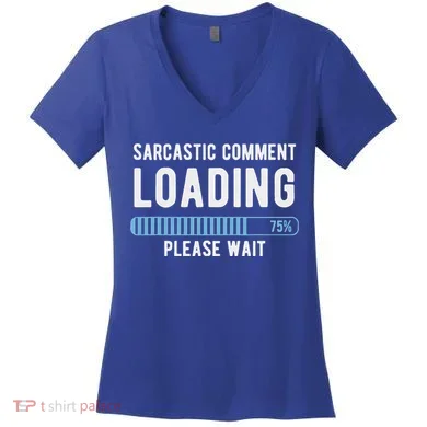 Sarcastic Comment Loading Please Wait Women's V-Neck T-Shirt