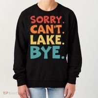 Sorry Cant Lake Bye Lake Life Lake Lovers Funny Women's Sweatshirt thumb 0