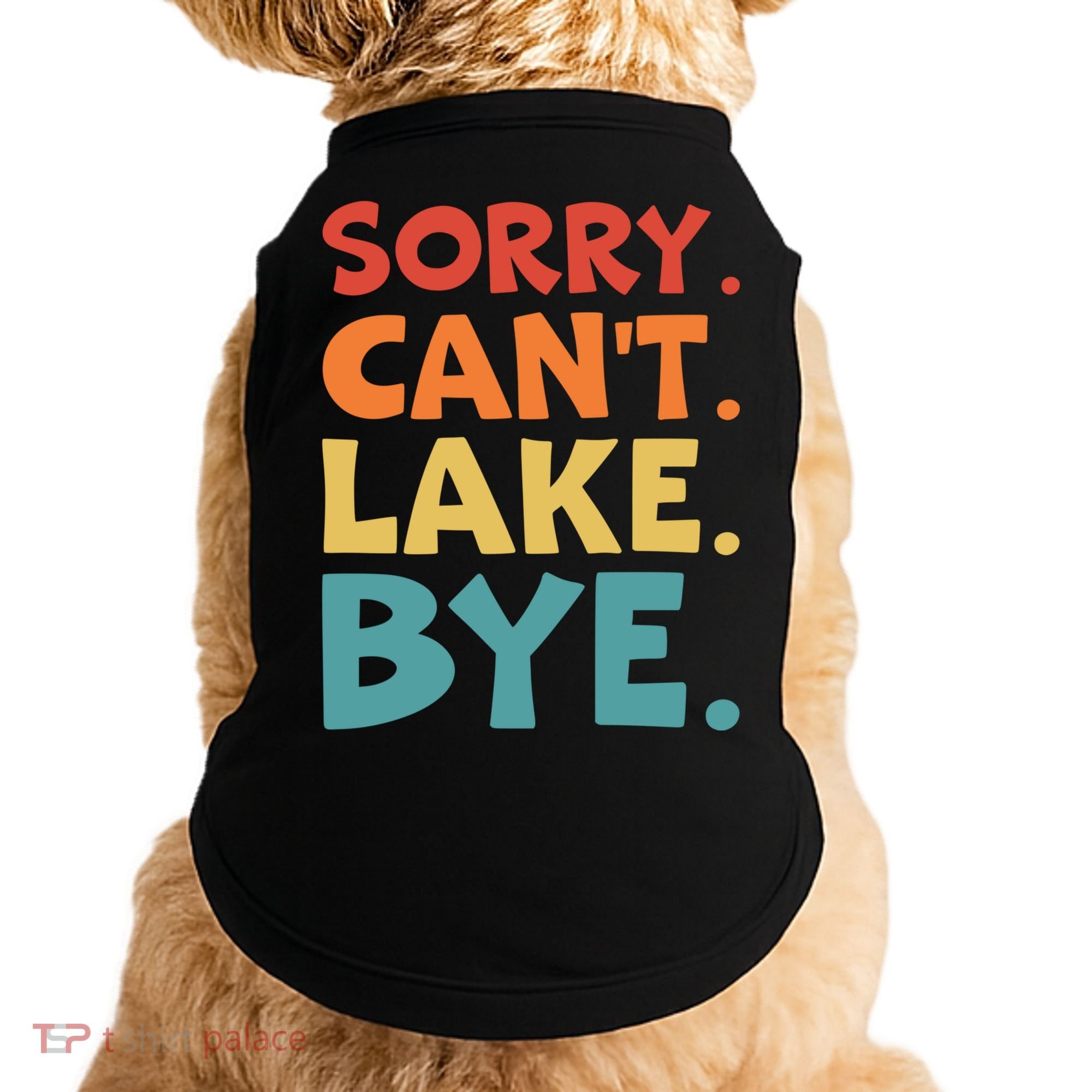 Sorry Cant Lake Bye Lake Life Lake Lovers Funny Doggie Tank