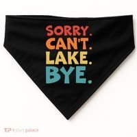 Sorry Cant Lake Bye Lake Life Lake Lovers Funny USA-Made Doggie Bandana thumb 0