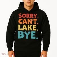 Sorry Cant Lake Bye Lake Life Lake Lovers Funny Hoodie thumb 2