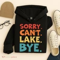 Sorry Cant Lake Bye Lake Life Lake Lovers Funny Hoodie thumb 4