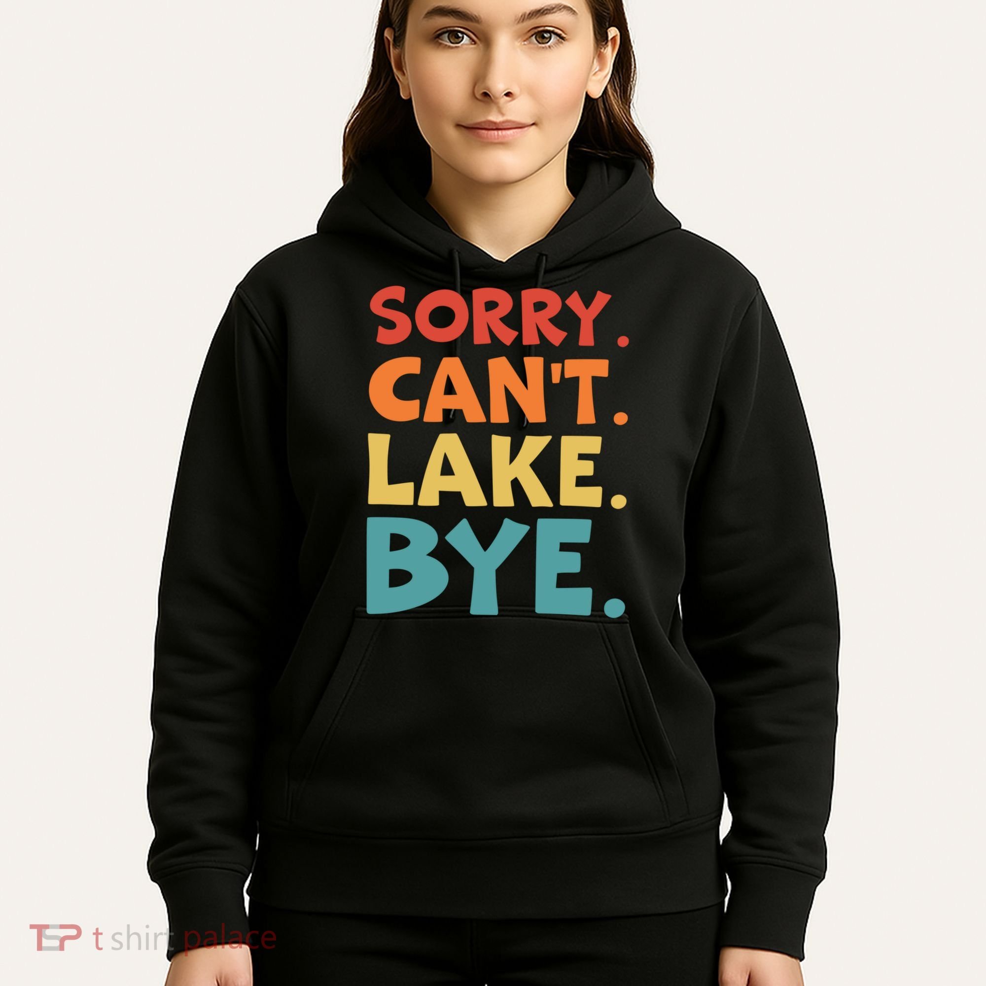 Sorry Cant Lake Bye Lake Life Lake Lovers Funny Hoodie