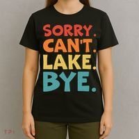 Sorry Cant Lake Bye Lake Life Lake Lovers Funny T-Shirt thumb 4