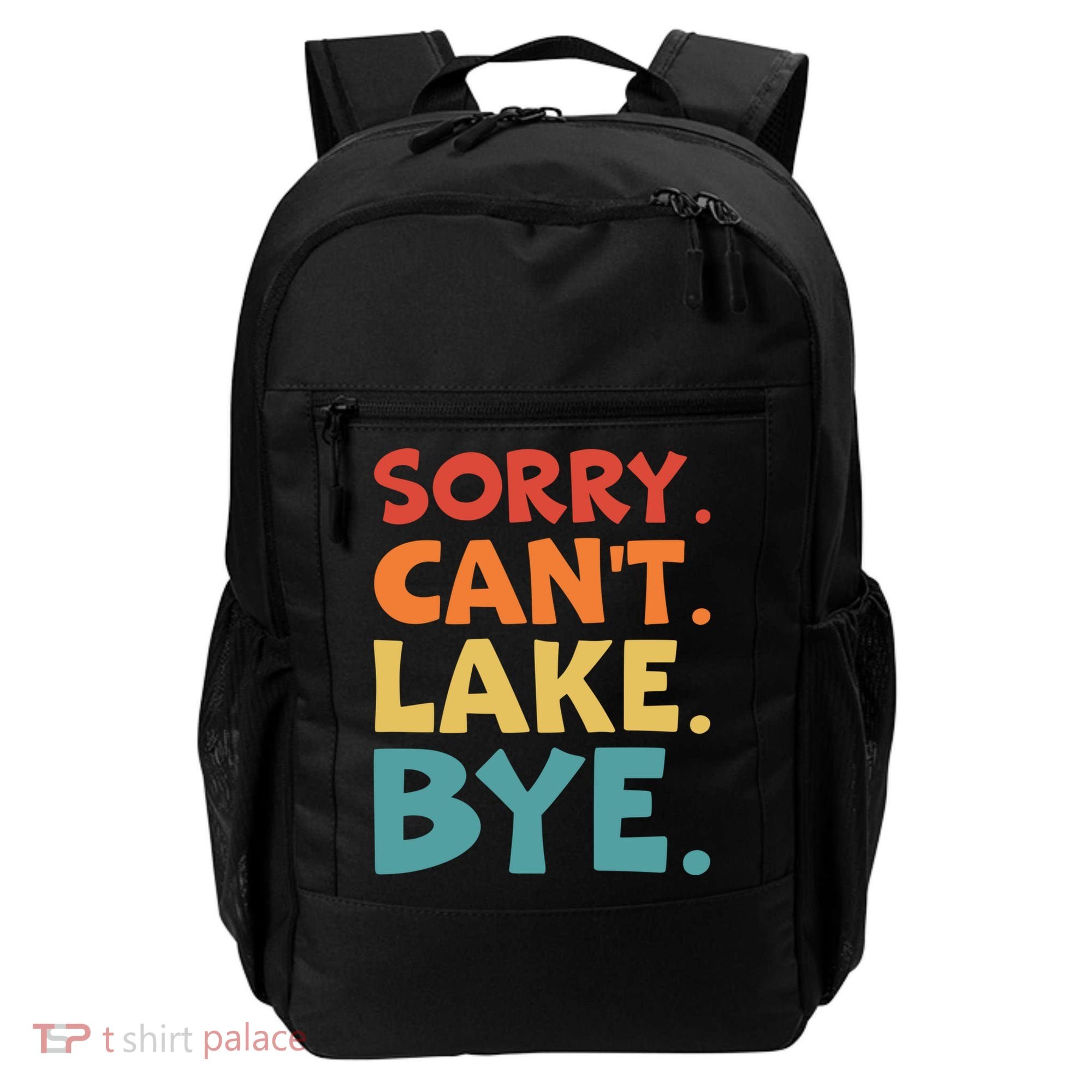Sorry Cant Lake Bye Lake Life Lake Lovers Funny Backpack