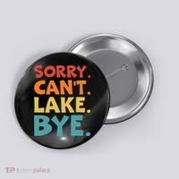 Sorry Cant Lake Bye Lake Life Lake Lovers Funny Button thumb 0