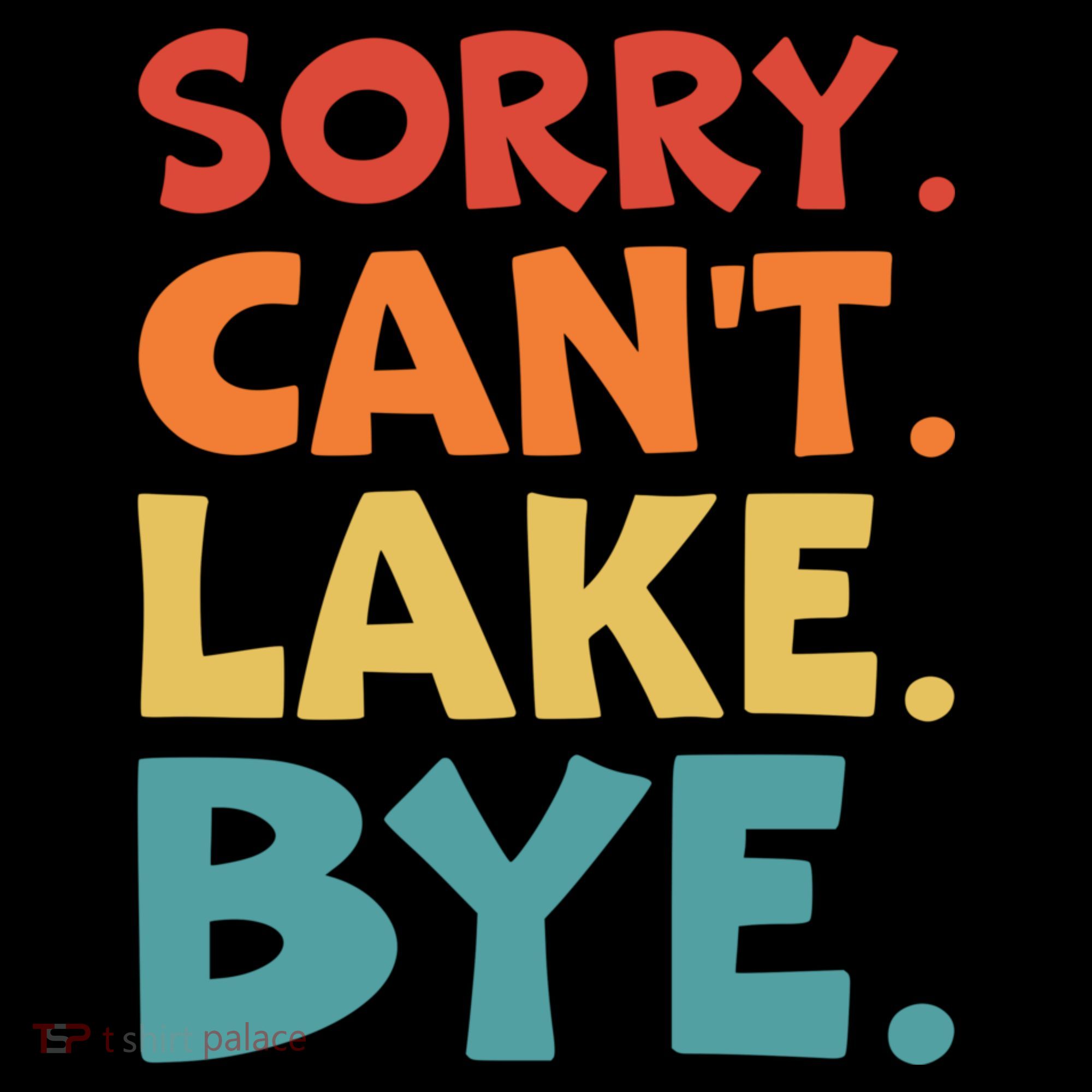 Sorry Cant Lake Bye Lake Life Lake Lovers Funny Coffee Mug