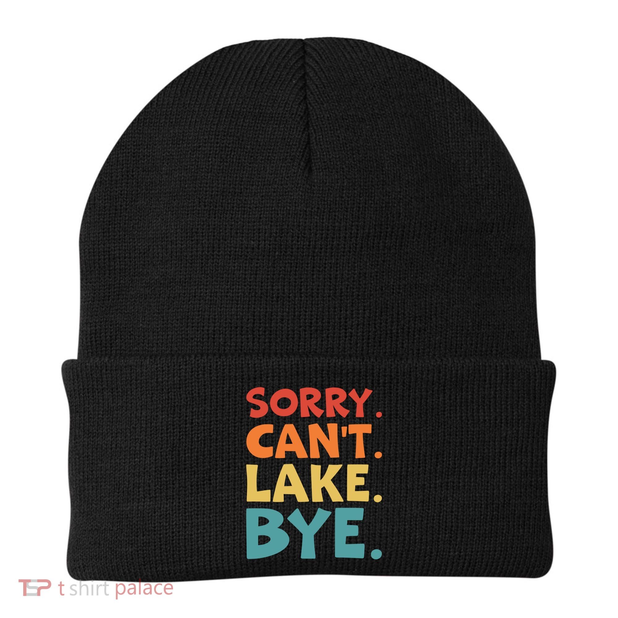 Sorry Cant Lake Bye Lake Life Lake Lovers Funny Beanie