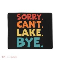 Sorry Cant Lake Bye Lake Life Lake Lovers Funny Mousepad thumb 0