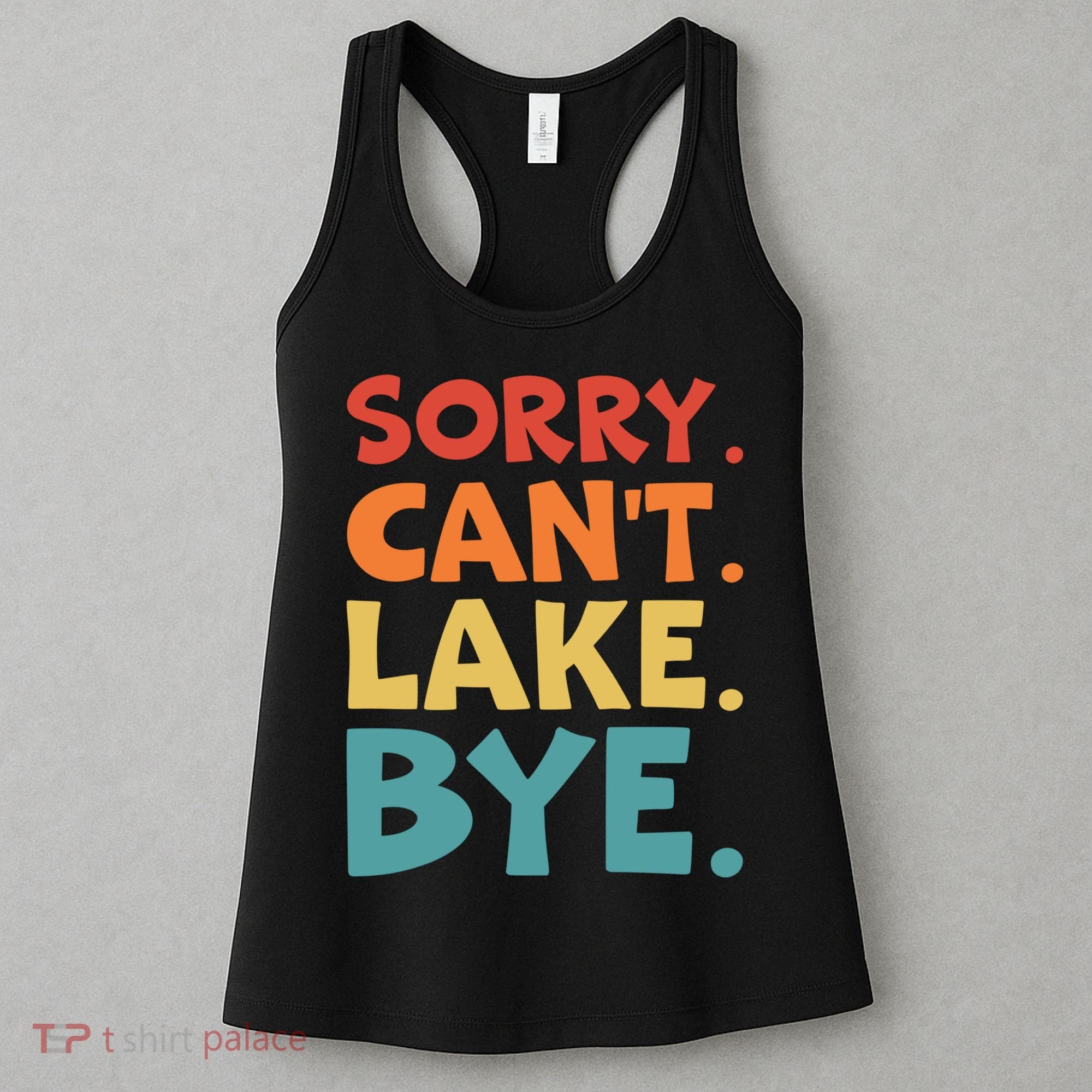 Sorry Cant Lake Bye Lake Life Lake Lovers Funny Women's Tank Top