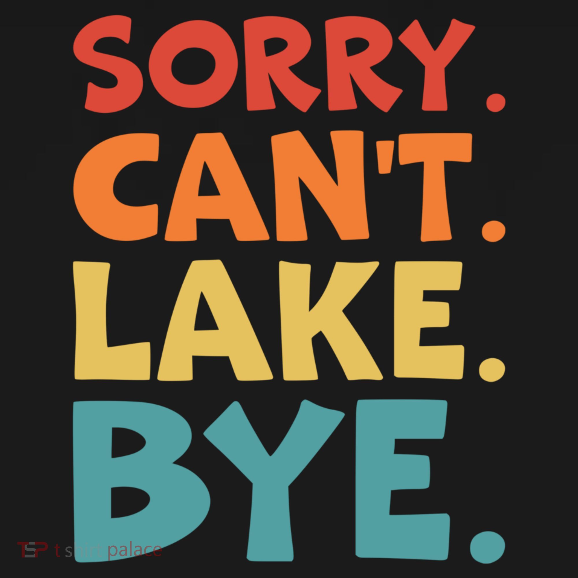 Sorry Cant Lake Bye Lake Life Lake Lovers Funny Women's Tank Top