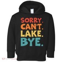 Sorry Cant Lake Bye Lake Life Lake Lovers Funny Toddler Hoodie thumb 0