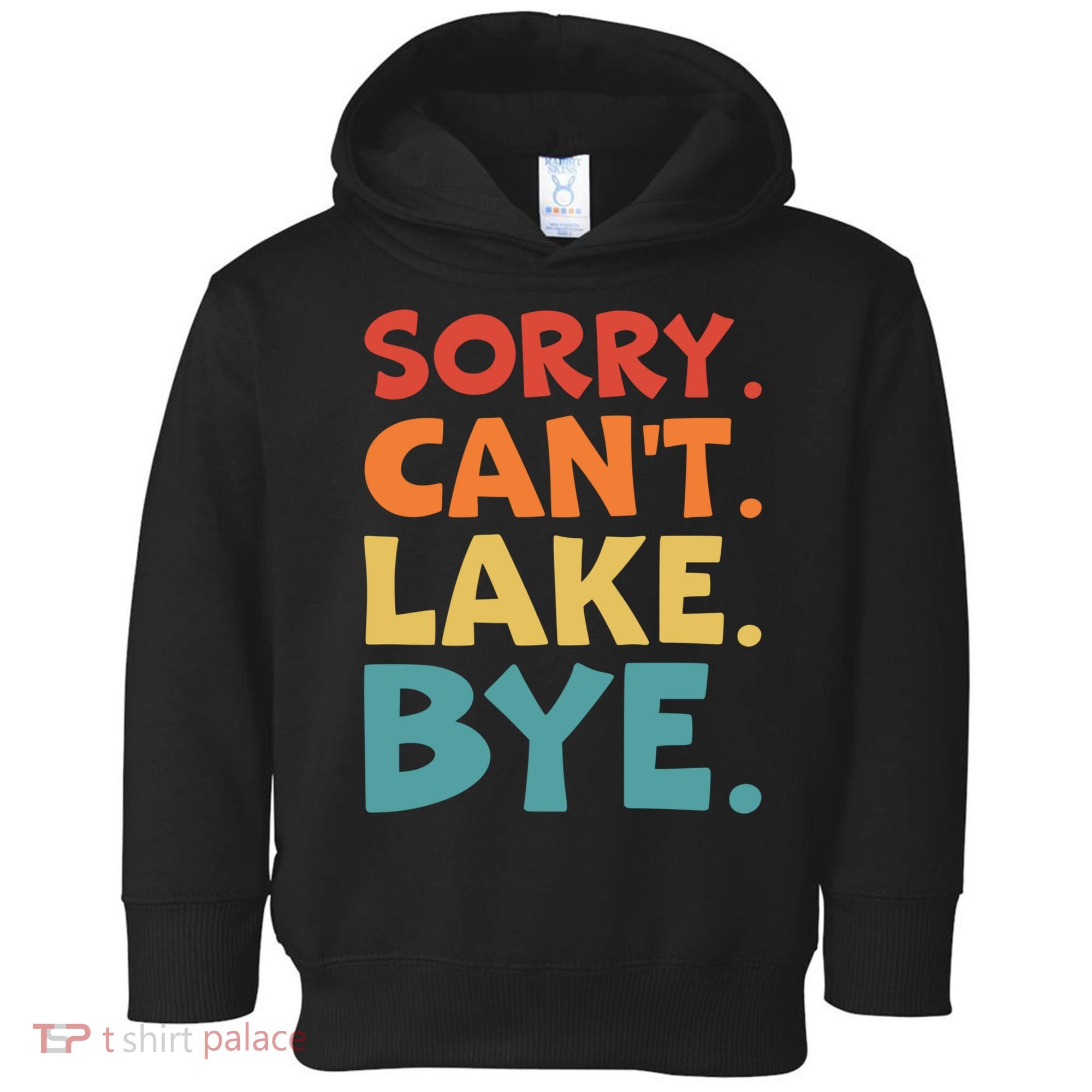 Sorry Cant Lake Bye Lake Life Lake Lovers Funny Toddler Hoodie