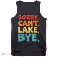 Sorry Cant Lake Bye Lake Life Lake Lovers Funny Tank Top thumb 0