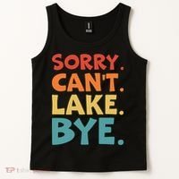 Sorry Cant Lake Bye Lake Life Lake Lovers Funny Tank Top thumb 2