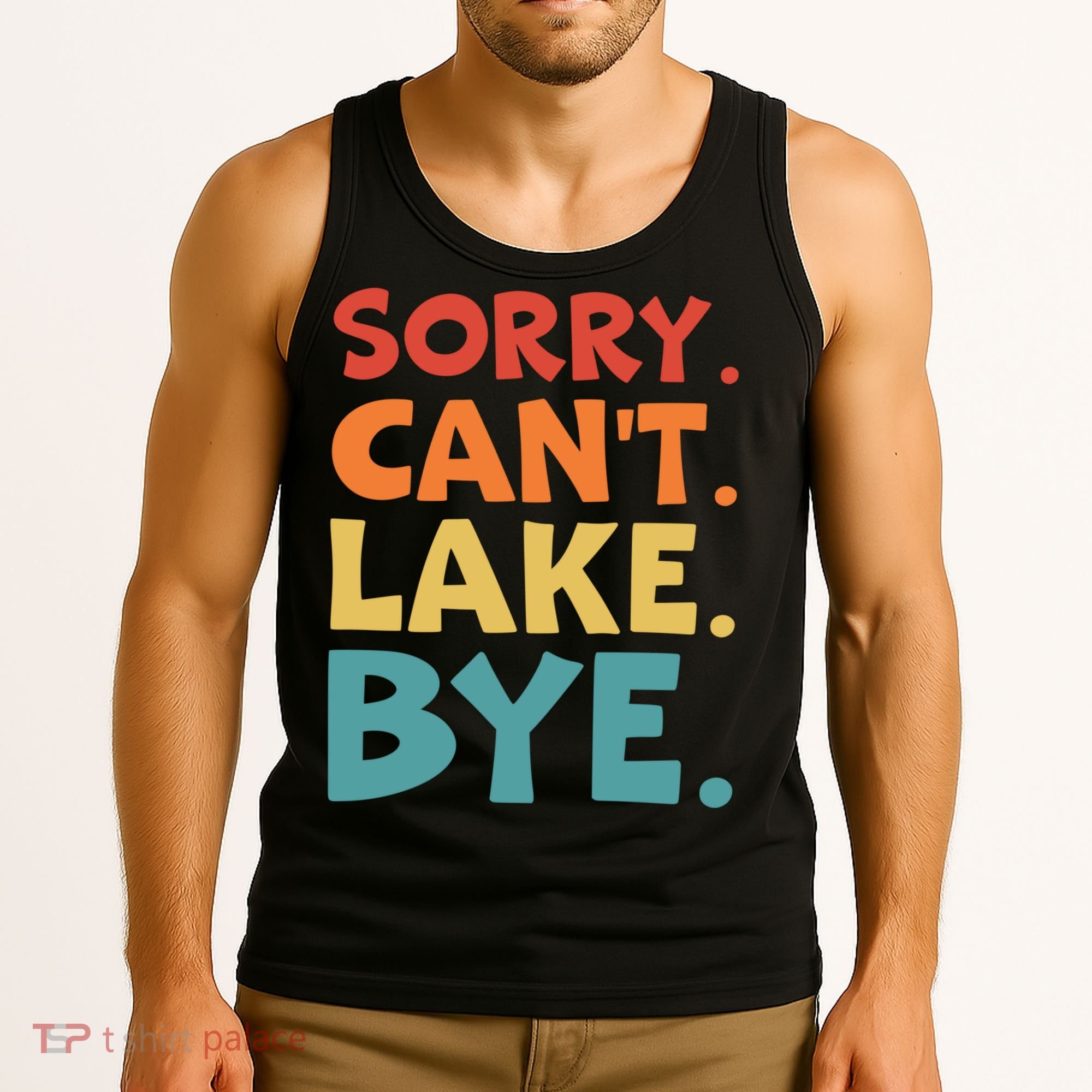 Sorry Cant Lake Bye Lake Life Lake Lovers Funny Tank Top