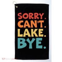 Sorry Cant Lake Bye Lake Life Lake Lovers Funny Golf Towel thumb 0