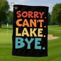 Sorry Cant Lake Bye Lake Life Lake Lovers Funny Golf Towel thumb 1