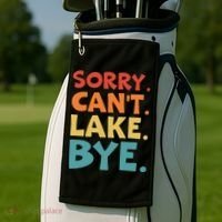 Sorry Cant Lake Bye Lake Life Lake Lovers Funny Golf Towel thumb 2