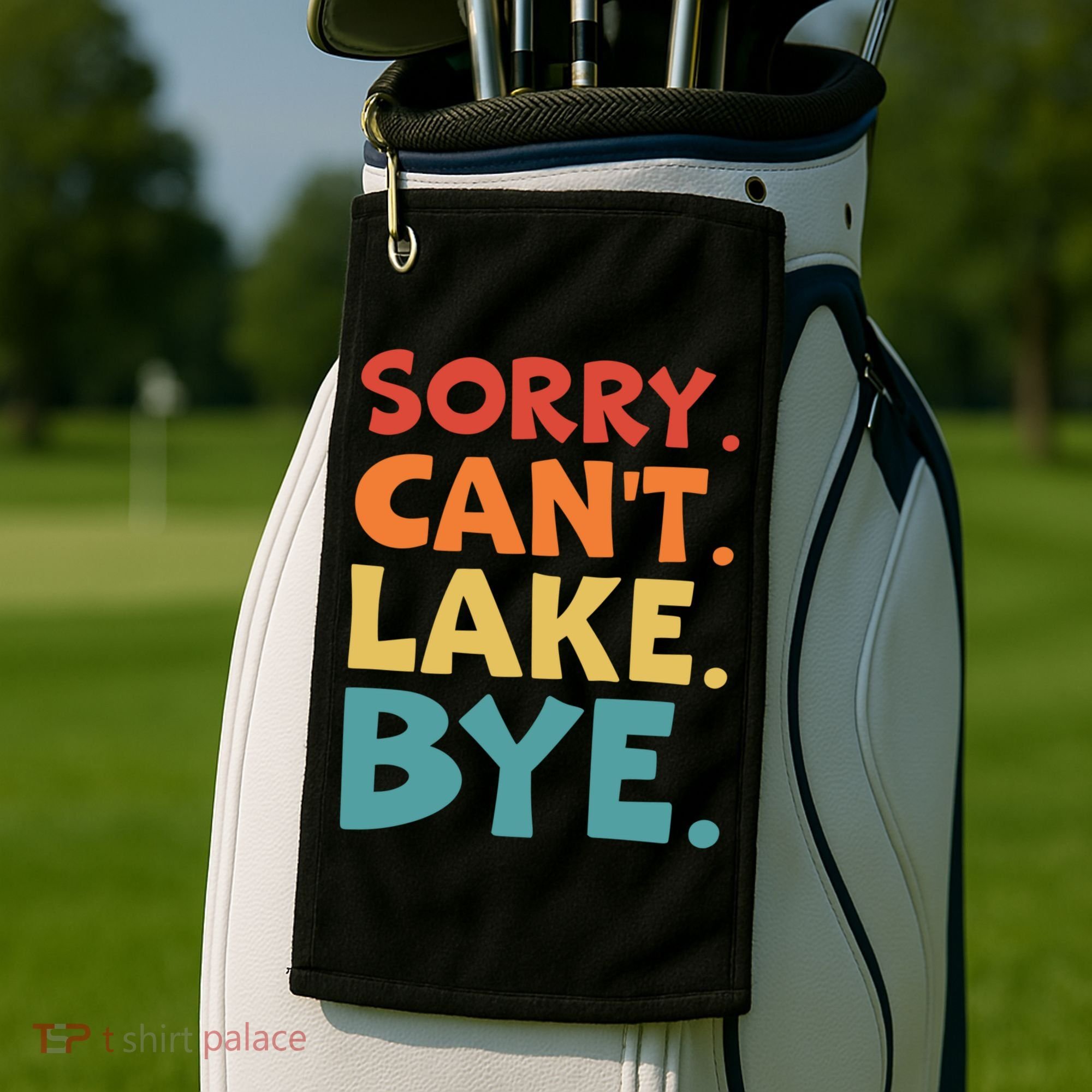 Sorry Cant Lake Bye Lake Life Lake Lovers Funny Golf Towel
