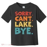 Sorry Cant Lake Bye Lake Life Lake Lovers Funny Toddler T-Shirt thumb 0