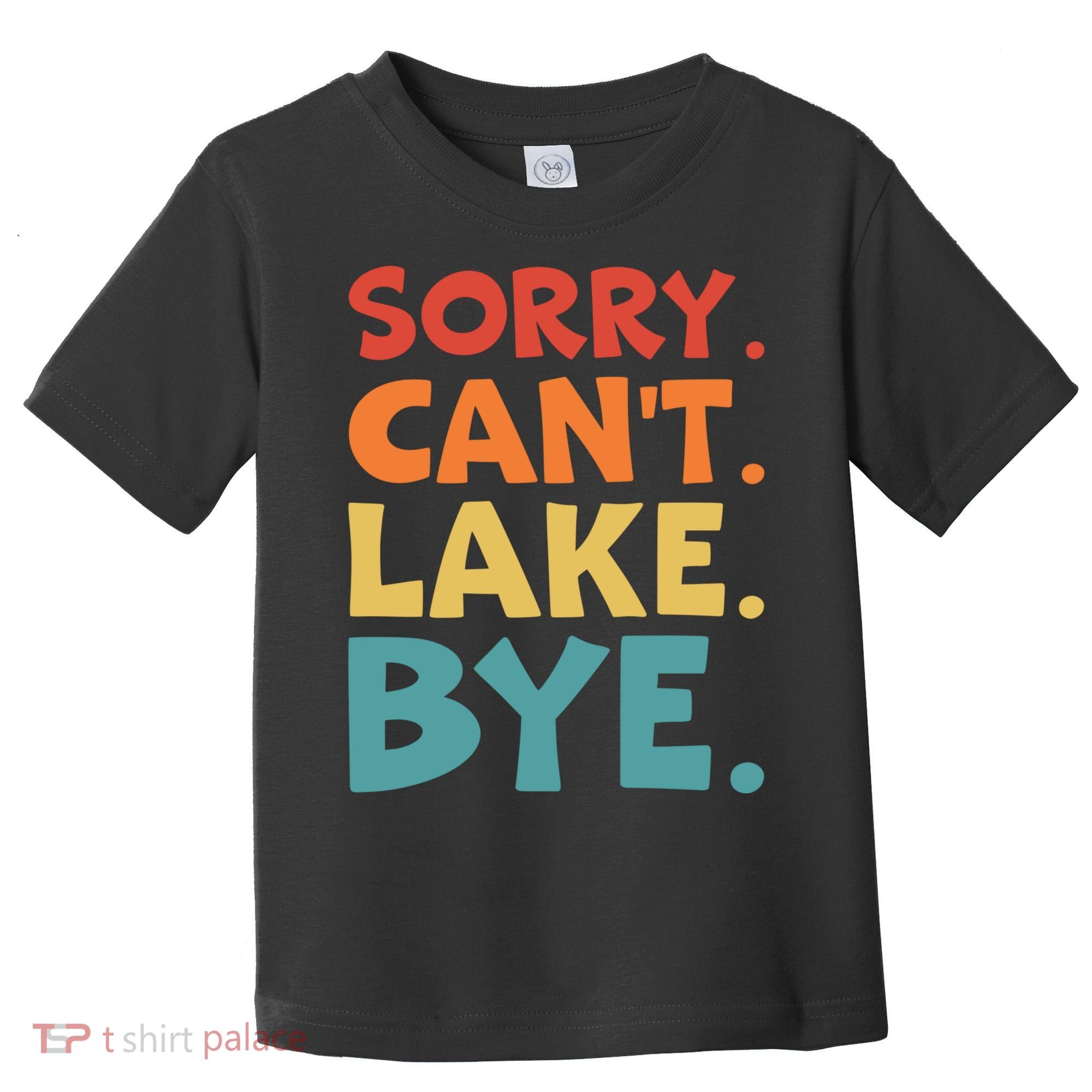 Sorry Cant Lake Bye Lake Life Lake Lovers Funny Toddler T-Shirt