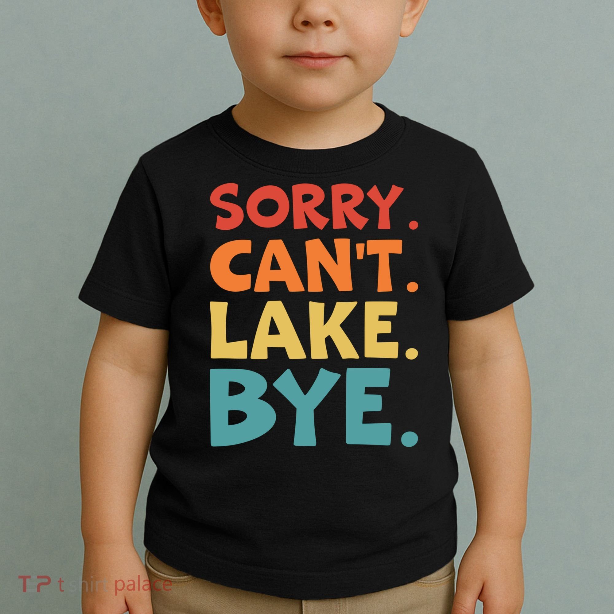 Sorry Cant Lake Bye Lake Life Lake Lovers Funny Toddler T-Shirt