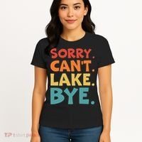Sorry Cant Lake Bye Lake Life Lake Lovers Funny Women's T-Shirt thumb 4